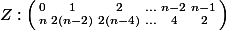 Z:\left(\begin{smallmatrix} 0 &1 &2 &... &n-2 &n-1 \\ n&2(n-2) &2(n-4)&... &4 & 2\\ \end{smallmatrix}\right)